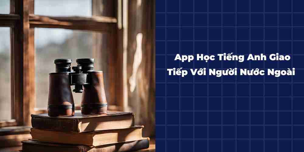 App-Hoc-Tieng-Anh-Giao-Tiep-Voi-Nguoi-Nuoc-Ngoai-Hieu-Qua