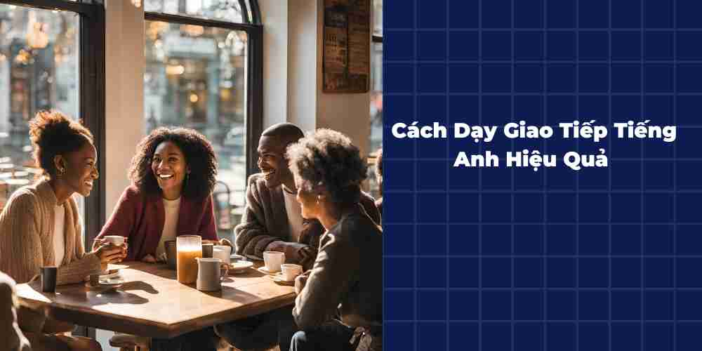 Cach-Day-Giao-Tiep-Tieng-Anh-Hieu-Qua