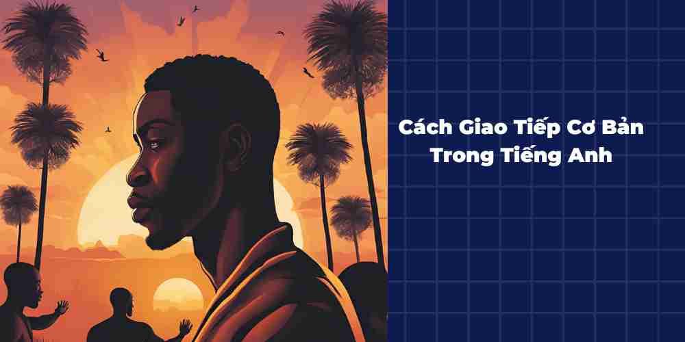 Cach-Giao-Tiep-Co-Ban-Trong-Tieng-Anh