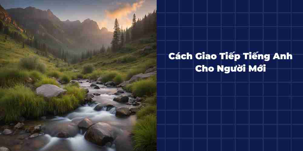 Cach-Giao-Tiep-Tieng-Anh-Cho-Nguoi-Moi