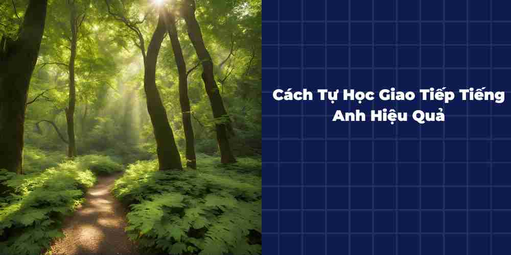 Cach-Tu-Hoc-Giao-Tiep-Tieng-Anh-Hieu-Qua