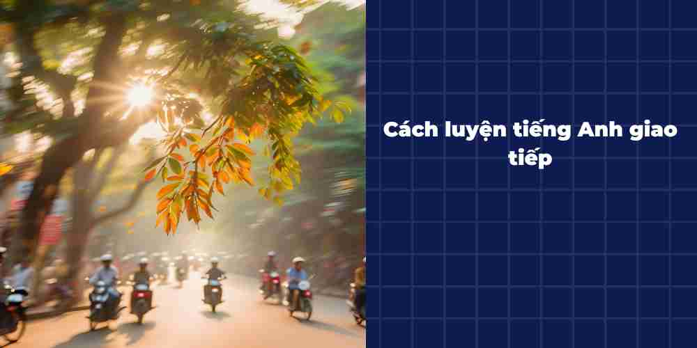 Cach-luyen-tieng-Anh-giao-tiep