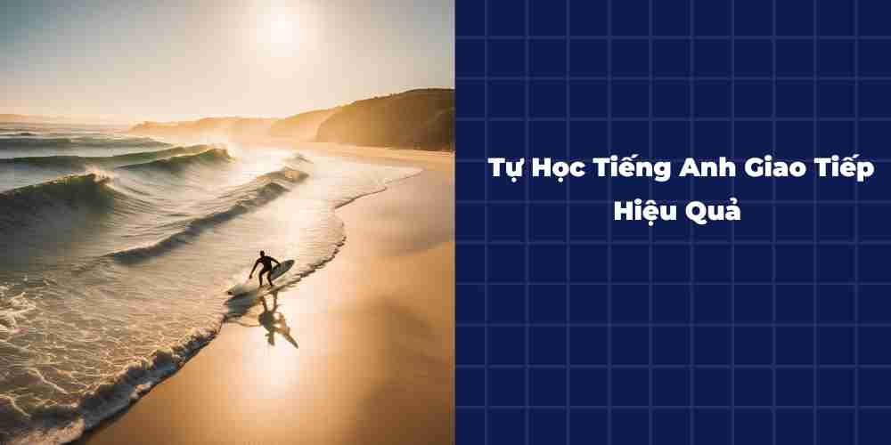 Tu-Hoc-Tieng-Anh-Giao-Tiep-Hieu-Qua