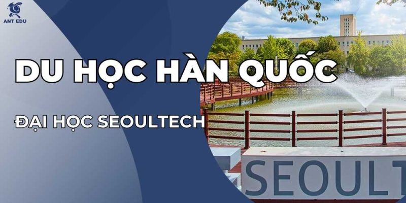 du-hoc-han-quoc-tai-truong-dai-hoc-seoultech-1