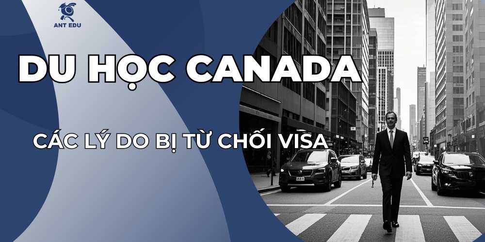 cac-ly-do-bi-tu-choi-visa-du-hoc-canada