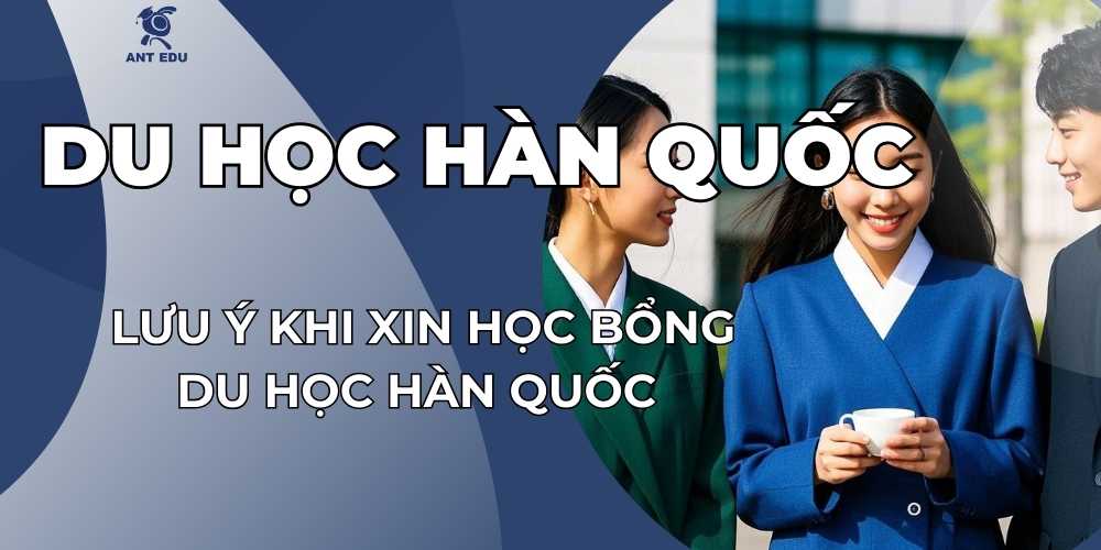 luu-y-khi-xin-hoc-bong-du-hoc-han-quoc-cho-sinh-vien