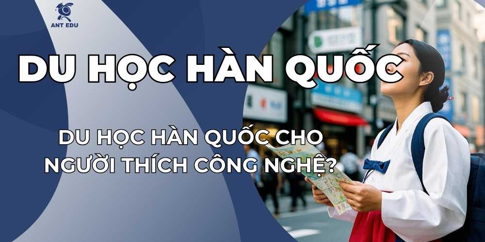 tai-sao-han-quoc-la-diem-du-hoc-cho-ai-yeu-thich-cong-nghe