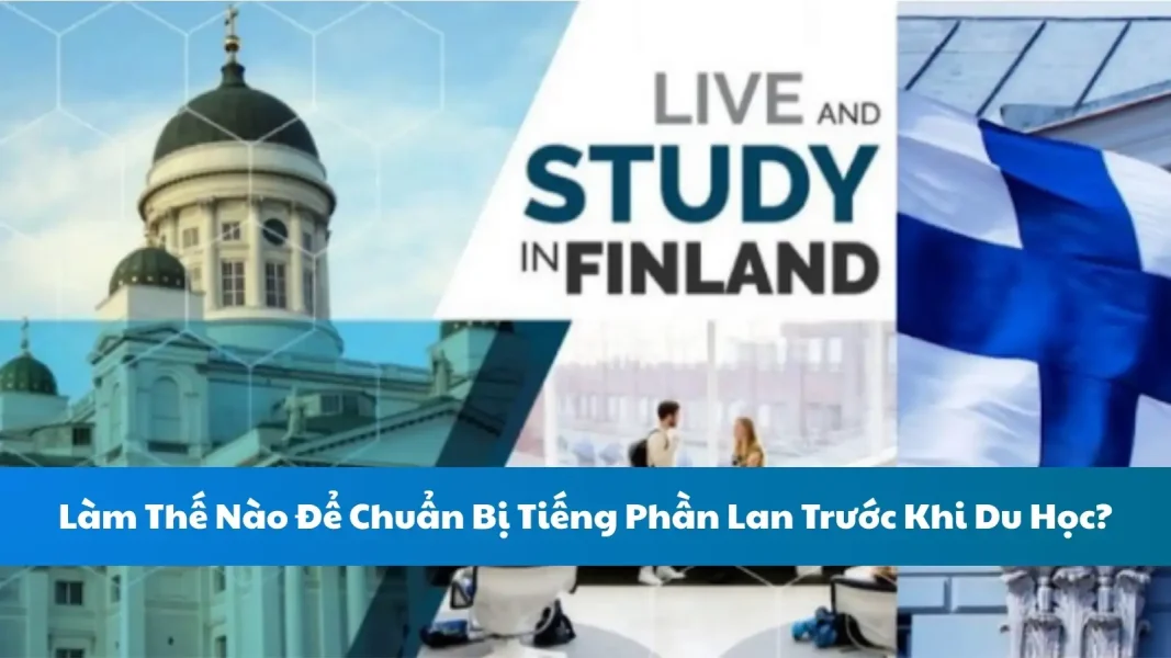 Làm Thế Nào Để Chuẩn Bị Tiếng Phần Lan Trước Khi Du Học?