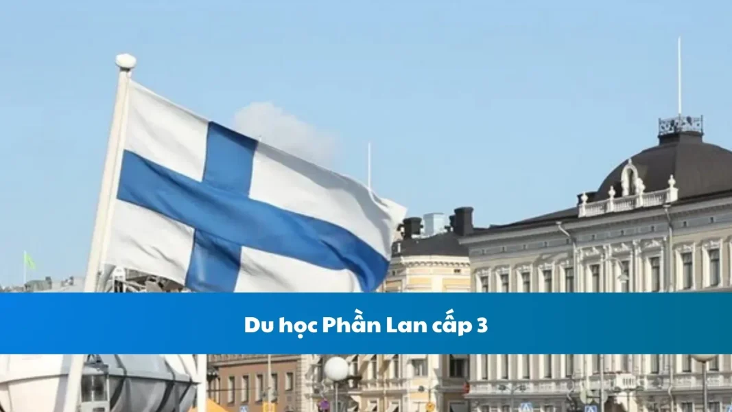 Du học Phần Lan cấp 3: Hành trình chinh phục giáo dục đỉnh cao
