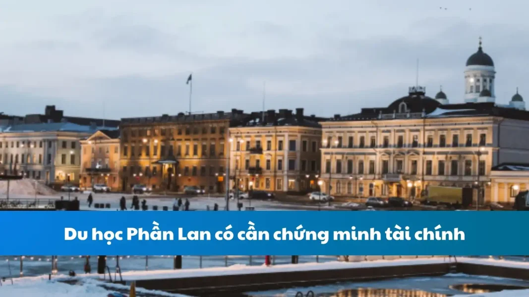 Du học Phần Lan có cần chứng minh tài chính