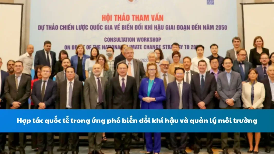 Hợp tác quốc tế trong ứng phó biến đổi khí hậu và quản lý môi trường