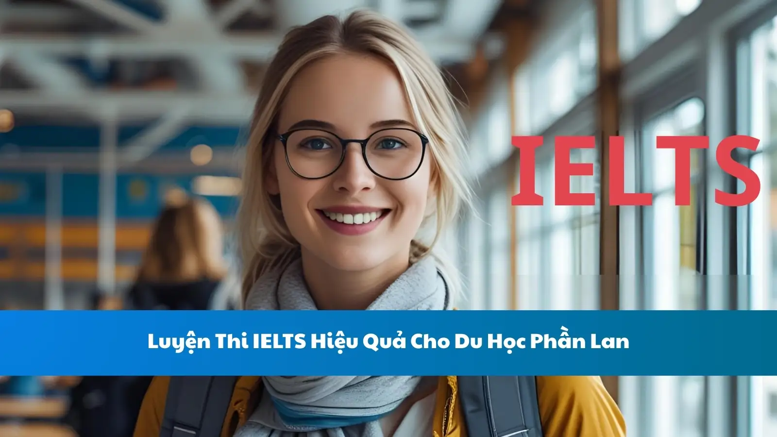 Luyện Thi IELTS Hiệu Quả Cho Du Học Phần Lan