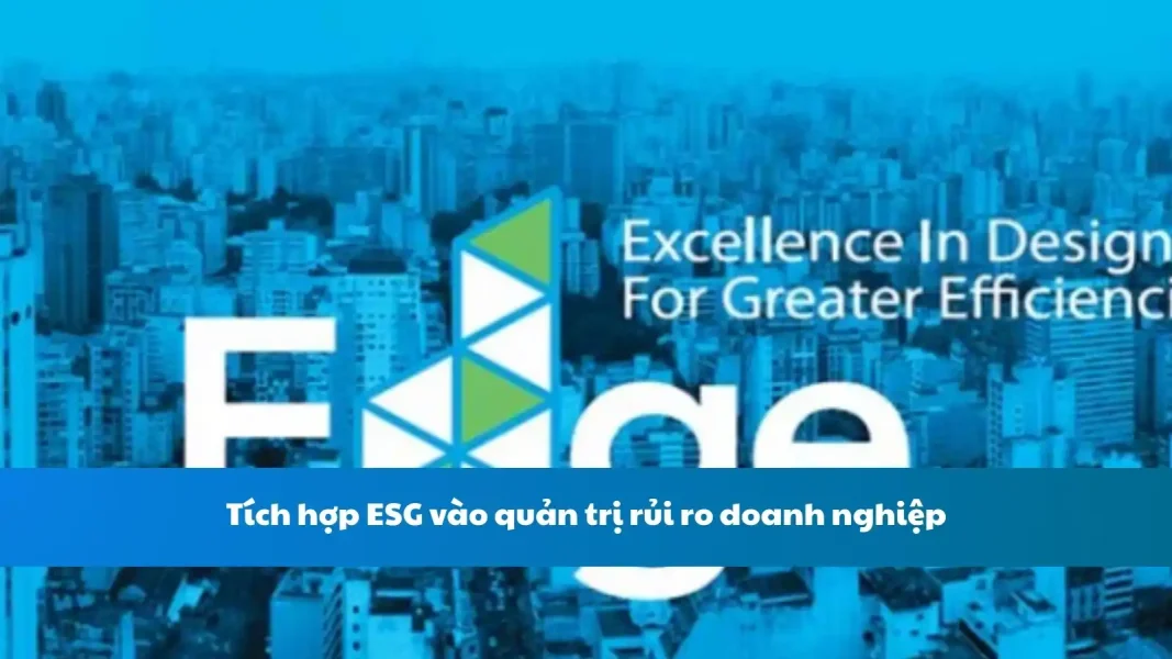 Tích hợp ESG vào quản trị rủi ro doanh nghiệp