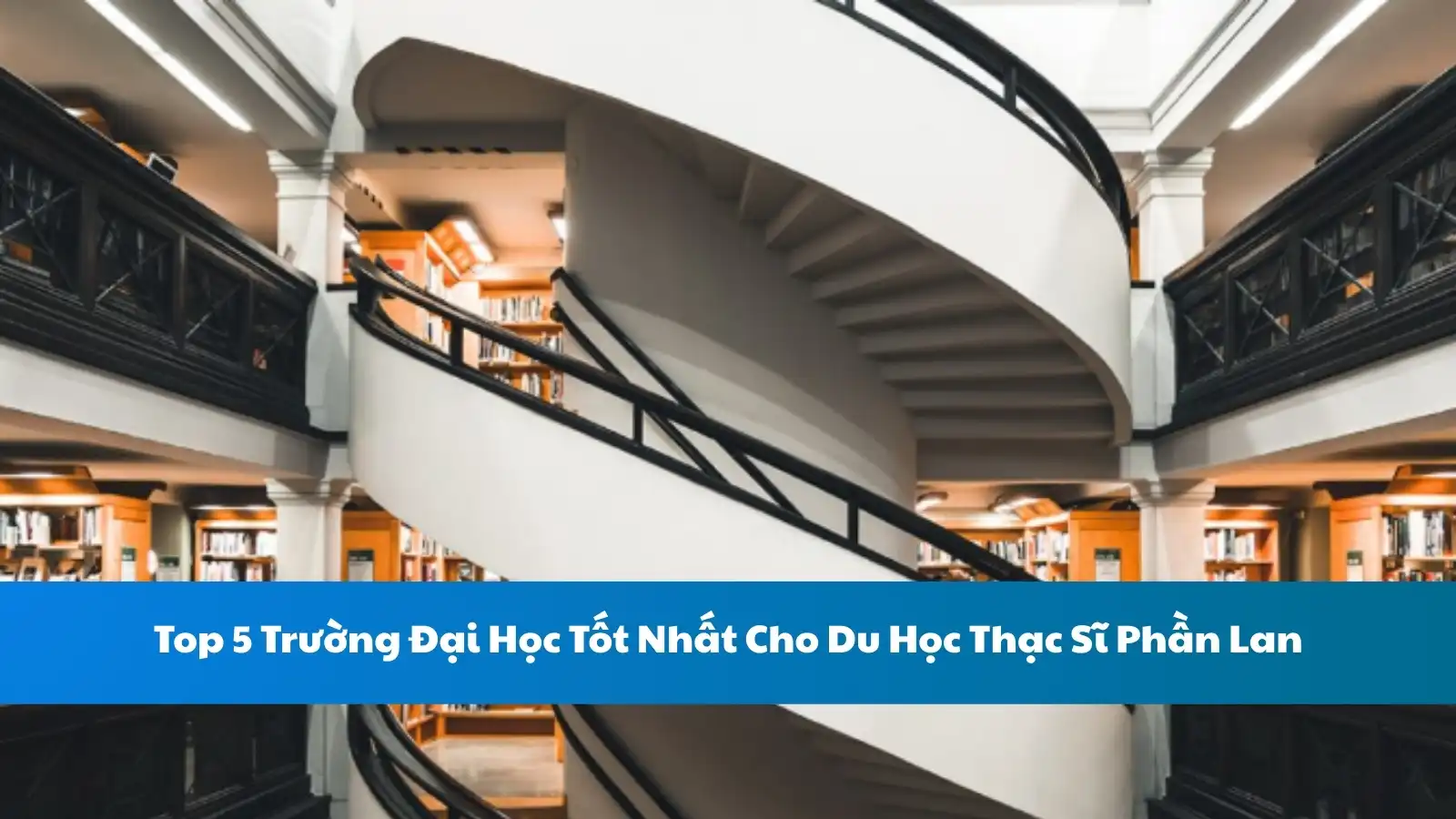 Top 5 Trường Đại Học Tốt Nhất Cho Du Học Thạc Sĩ Phần Lan