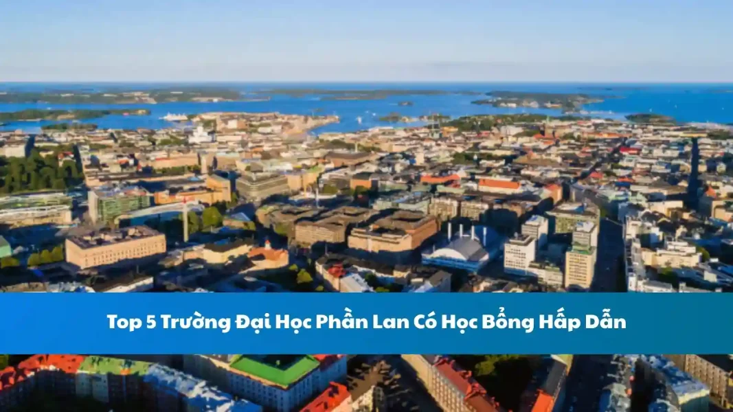 Top 5 Trường Đại Học Phần Lan Có Học Bổng Hấp Dẫn