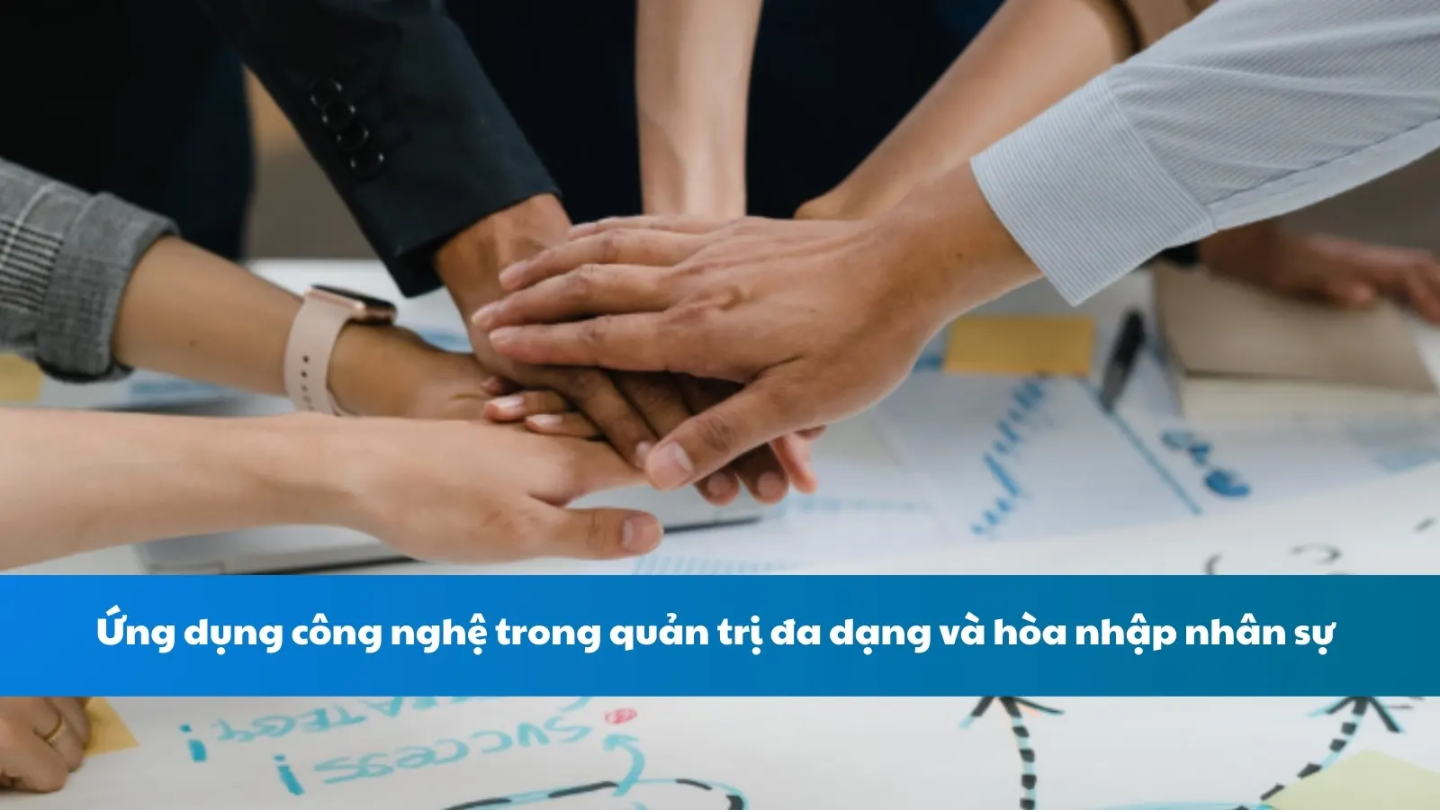 Ứng dụng công nghệ trong quản trị đa dạng và hòa nhập nhân sự