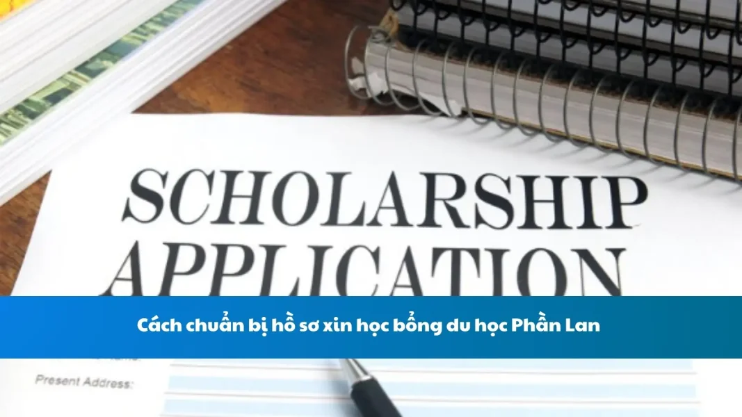 Cách chuẩn bị hồ sơ xin học bổng du học Phần Lan
