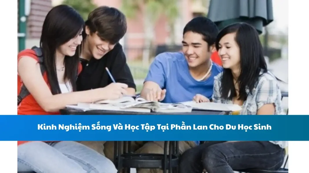Kinh Nghiệm Sống Và Học Tập Tại Phần Lan Cho Du Học Sinh