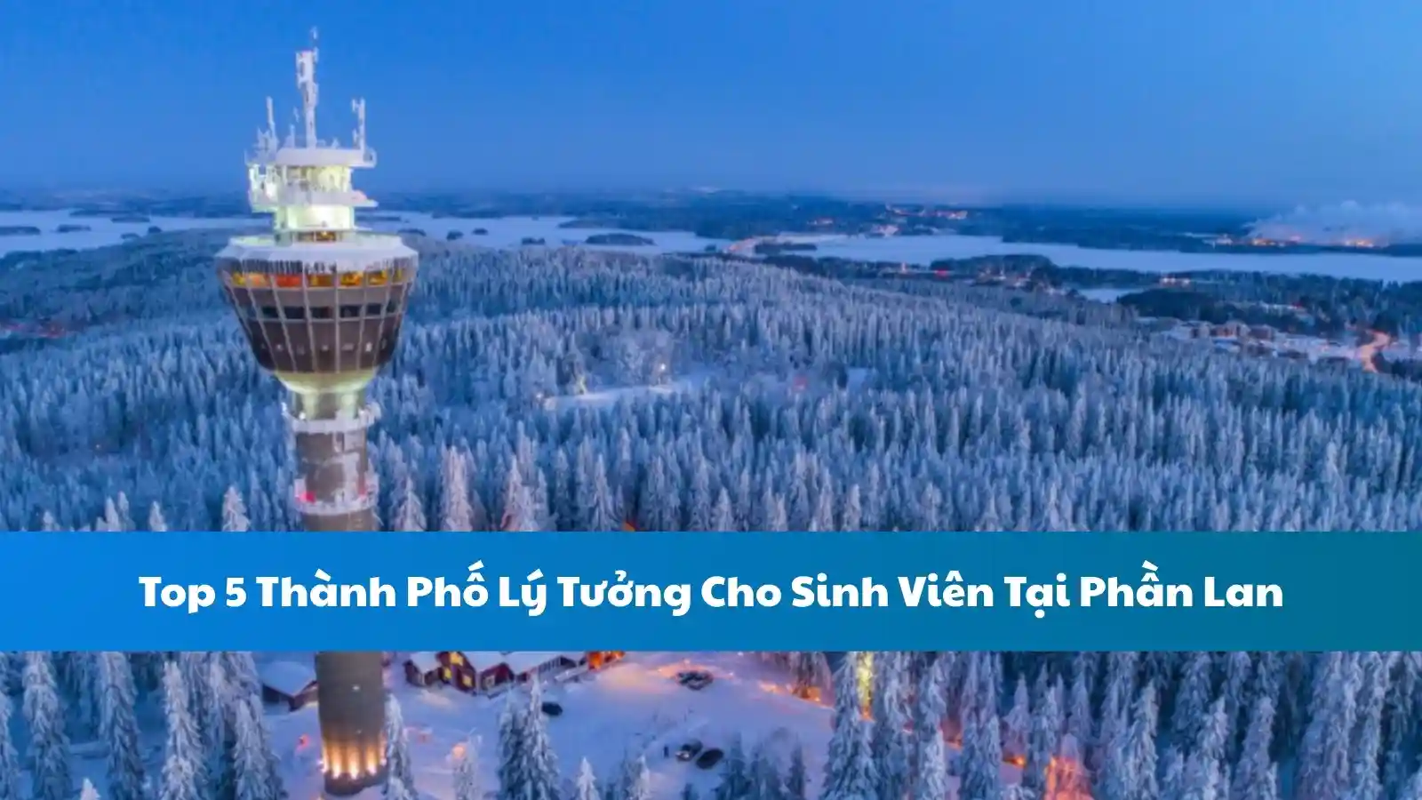 Top 5 Thành Phố Lý Tưởng Cho Sinh Viên Tại Phần Lan