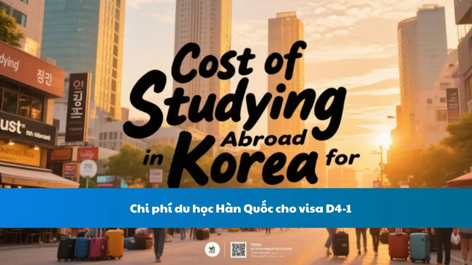 Chi phí du học Hàn Quốc cho visa D4-1 - Tổng hợp chi phí học tập và sinh hoạt
