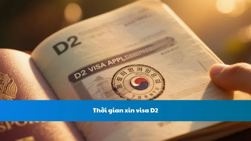 Thời gian xin visa D2