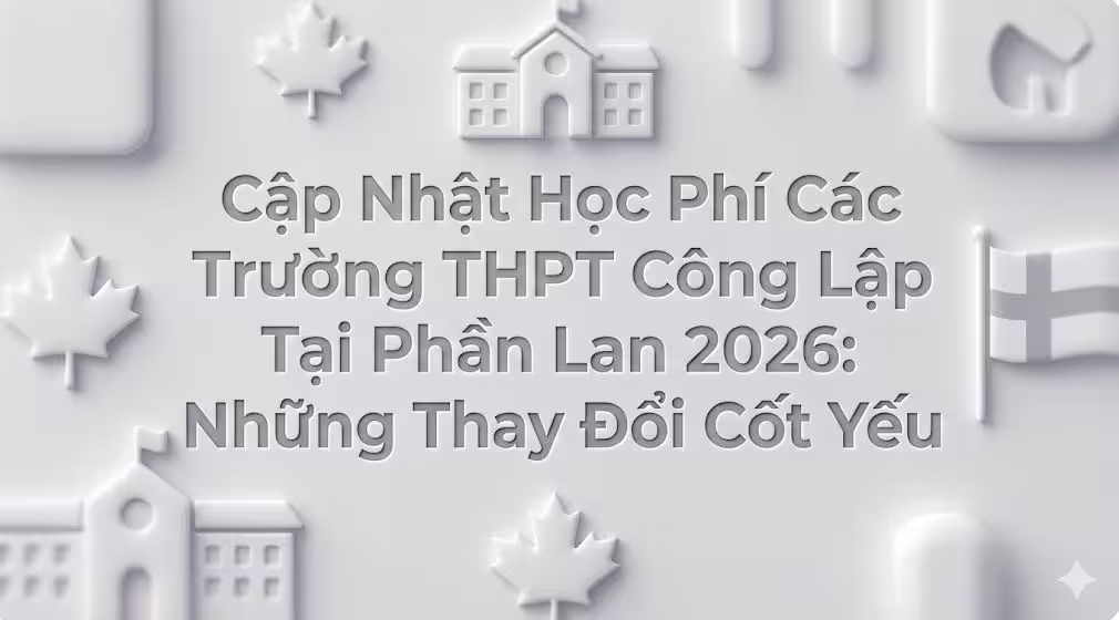 Cập Nhật Học Phí Các Trường THPT Công Lập Tại Phần Lan 2026: Những Thay Đổi Cốt Yếu