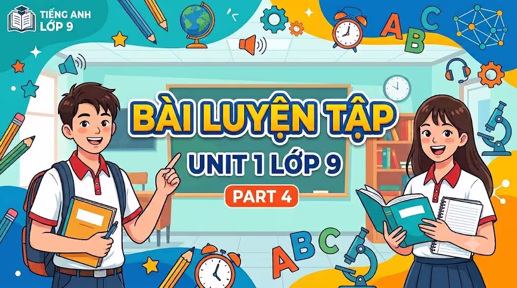 Bài luyện tập Unit 1 lớp 9 Part 4
